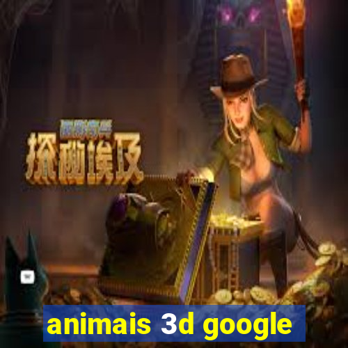 animais 3d google